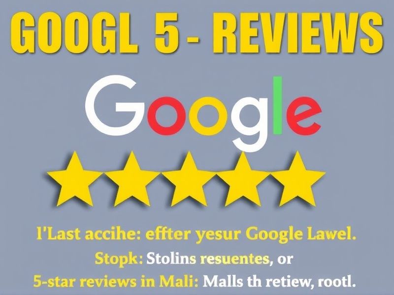 Boost Your Business with Authentic Google 5-Star Reviews in Mali