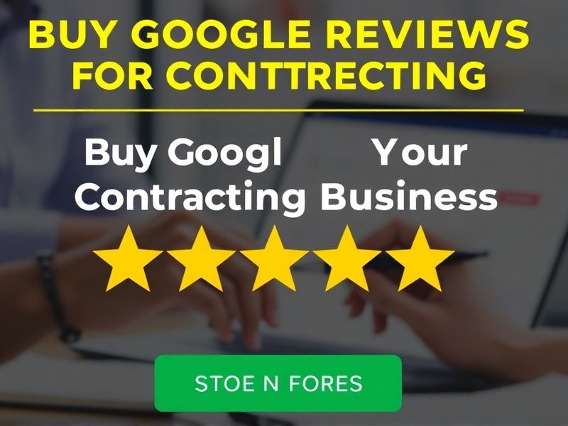Boost Your Contracting Business: Buy Google Reviews for Contractors That Work