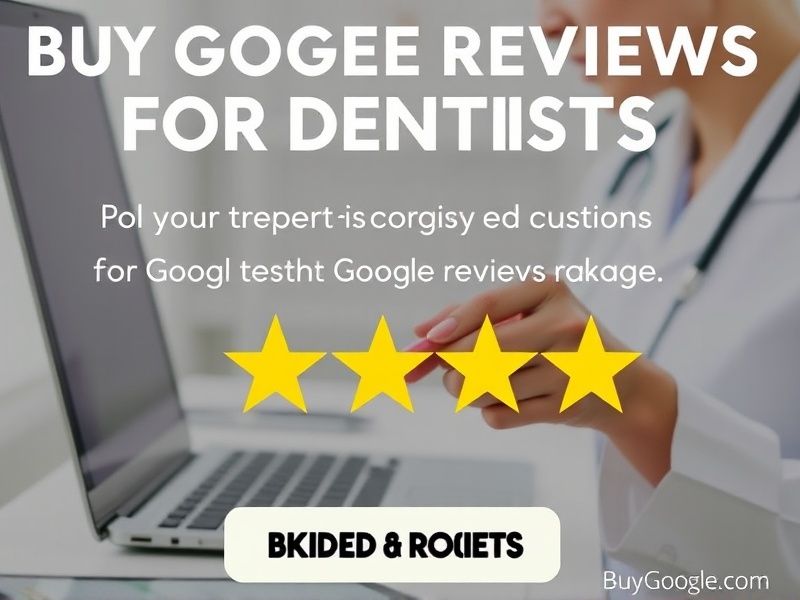 Boost Your Dental Practice with Authentic Google Reviews Packages