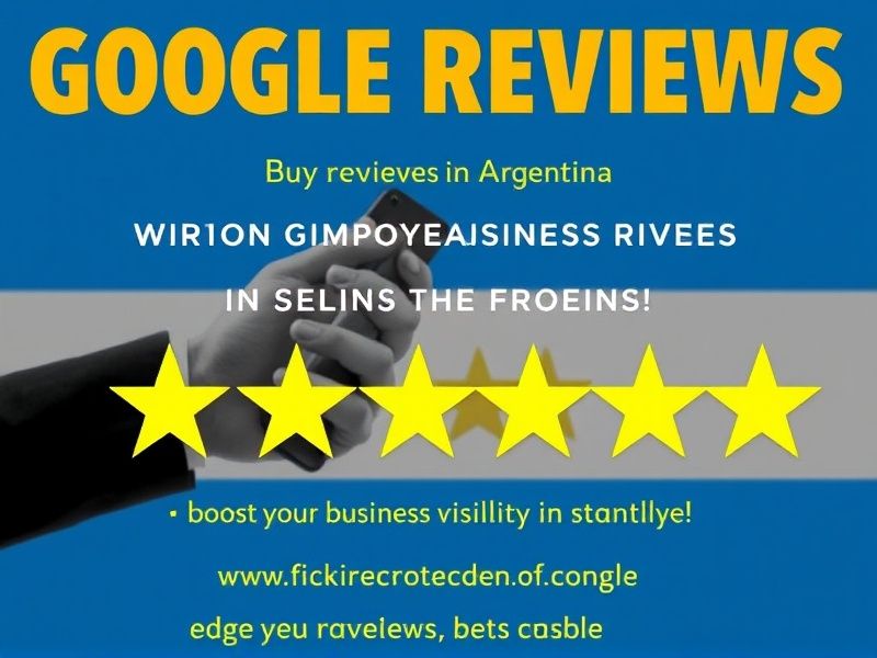 Buy Google Reviews in Argentina: Boost Your Business Visibility Instantly