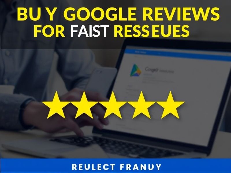 How to Buy Google Reviews for Fast Results: Fast-Track Your Business Success with Authentic Feedback